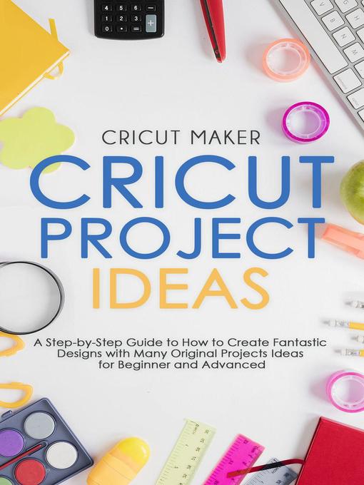 Title details for Cricut Project Ideas by Cricut Maker - Available